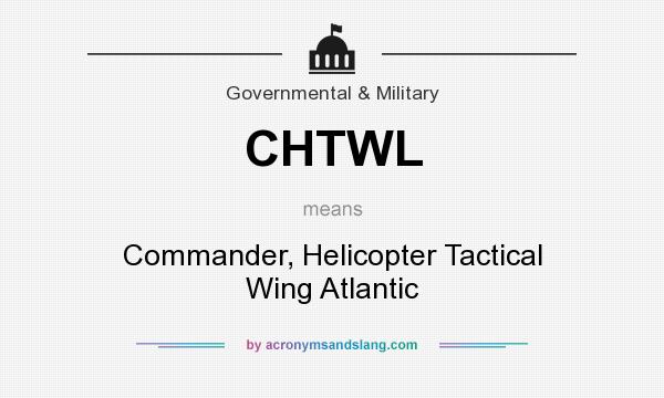 What does CHTWL mean? It stands for Commander, Helicopter Tactical Wing Atlantic