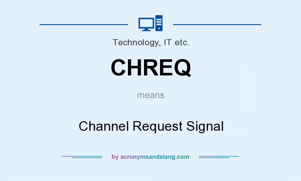 What does CHREQ mean? It stands for Channel Request Signal