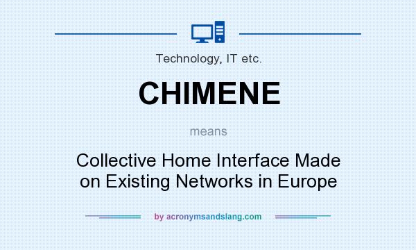What does CHIMENE mean? It stands for Collective Home Interface Made on Existing Networks in Europe