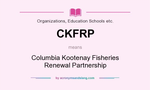What does CKFRP mean? It stands for Columbia Kootenay Fisheries Renewal Partnership