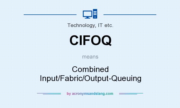 What does CIFOQ mean? It stands for Combined Input/Fabric/Output-Queuing
