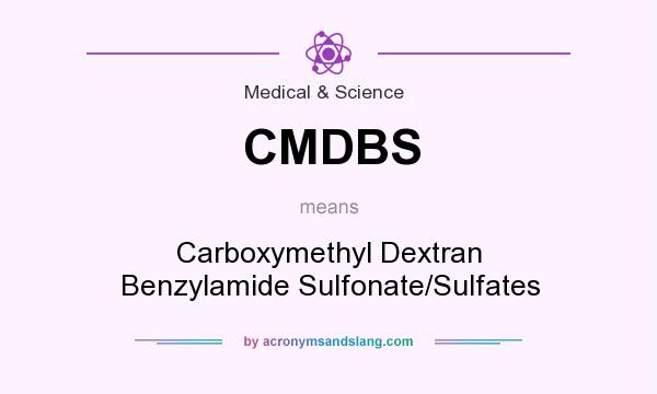 What does CMDBS mean? It stands for Carboxymethyl Dextran Benzylamide Sulfonate/Sulfates