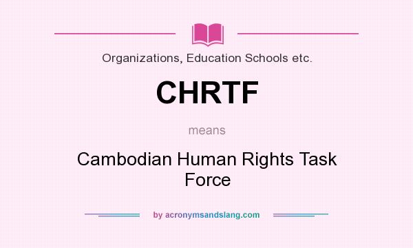 What does CHRTF mean? It stands for Cambodian Human Rights Task Force
