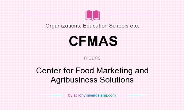 What does CFMAS mean? It stands for Center for Food Marketing and Agribusiness Solutions
