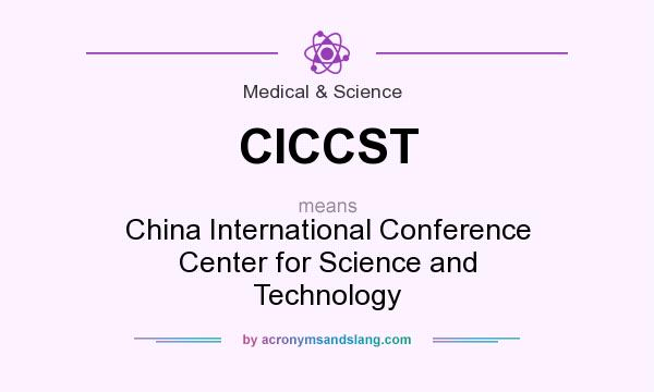 What does CICCST mean? It stands for China International Conference Center for Science and Technology