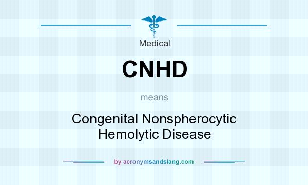 What does CNHD mean? It stands for Congenital Nonspherocytic Hemolytic Disease