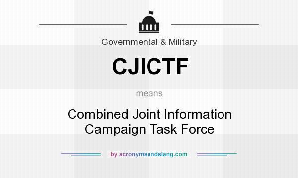 What does CJICTF mean? It stands for Combined Joint Information Campaign Task Force