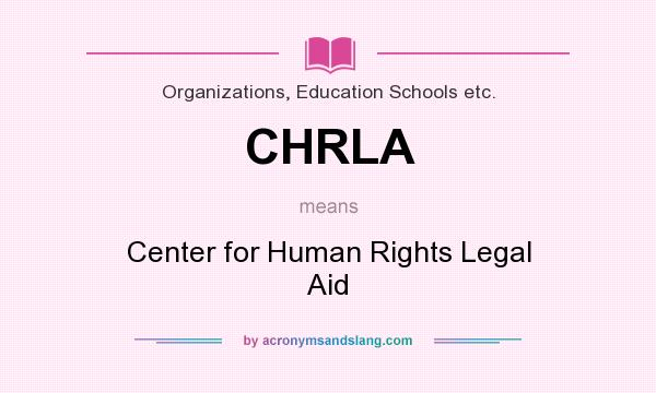 What does CHRLA mean? It stands for Center for Human Rights Legal Aid
