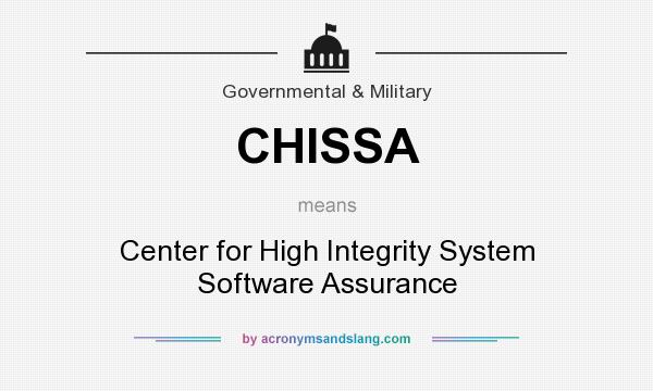 What does CHISSA mean? It stands for Center for High Integrity System Software Assurance