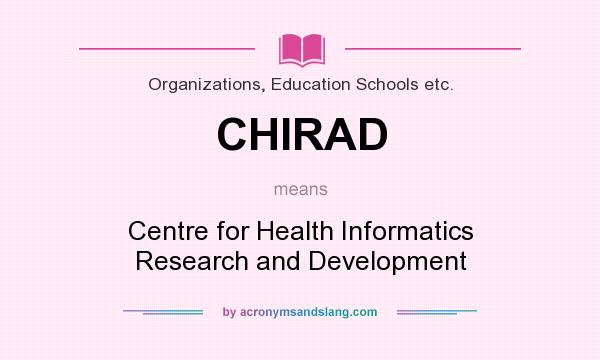 What does CHIRAD mean? It stands for Centre for Health Informatics Research and Development