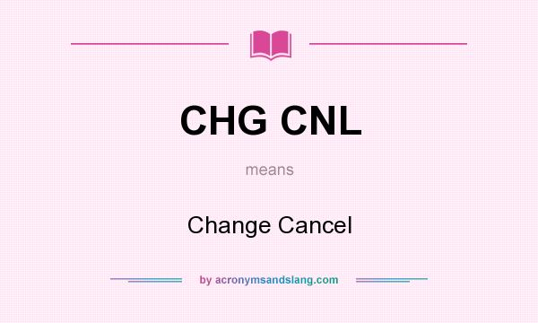 What does CHG CNL mean? It stands for Change Cancel