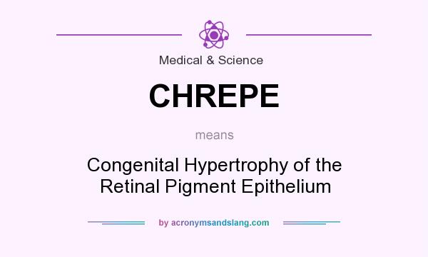 What does CHREPE mean? It stands for Congenital Hypertrophy of the Retinal Pigment Epithelium