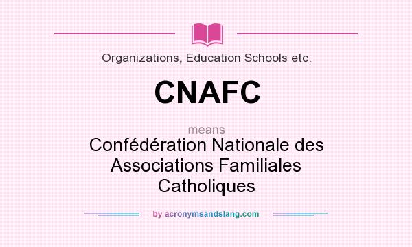 What does CNAFC mean? It stands for Confédération Nationale des Associations Familiales Catholiques