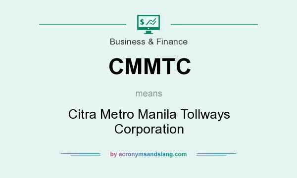 What does CMMTC mean? It stands for Citra Metro Manila Tollways Corporation