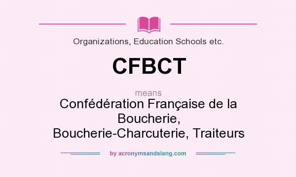 What does CFBCT mean? It stands for Confédération Française de la Boucherie, Boucherie-Charcuterie, Traiteurs