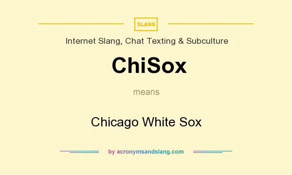 What does ChiSox mean? It stands for Chicago White Sox
