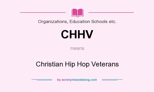 What does CHHV mean? It stands for Christian Hip Hop Veterans