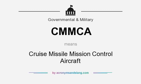 What does CMMCA mean? It stands for Cruise Missile Mission Control Aircraft
