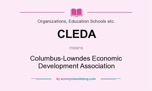 What does CLEDA mean? It stands for Columbus-Lowndes Economic Development Association