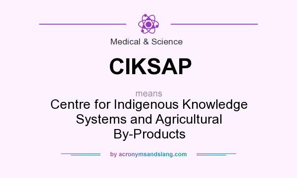 What does CIKSAP mean? It stands for Centre for Indigenous Knowledge Systems and Agricultural By-Products