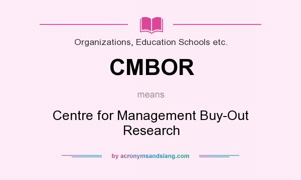What does CMBOR mean? It stands for Centre for Management Buy-Out Research
