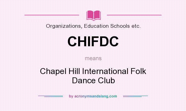 What does CHIFDC mean? It stands for Chapel Hill International Folk Dance Club