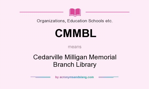What does CMMBL mean? It stands for Cedarville Milligan Memorial Branch Library