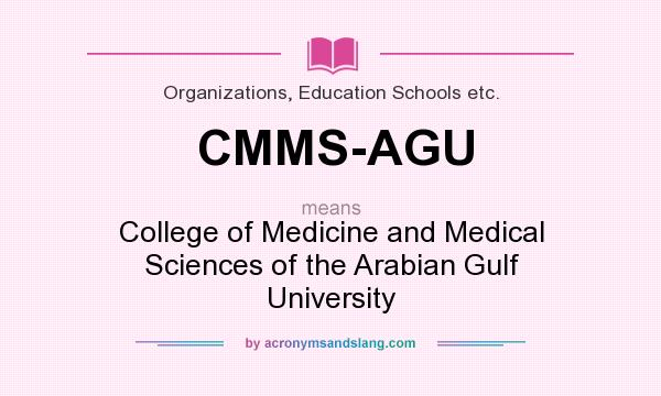 What does CMMS-AGU mean? It stands for College of Medicine and Medical Sciences of the Arabian Gulf University