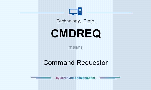 What does CMDREQ mean? It stands for Command Requestor