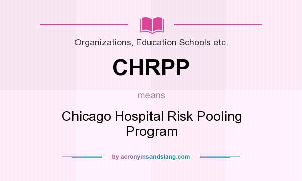What does CHRPP mean? It stands for Chicago Hospital Risk Pooling Program