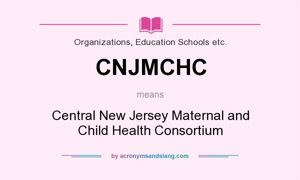 What does CNJMCHC mean? It stands for Central New Jersey Maternal and Child Health Consortium