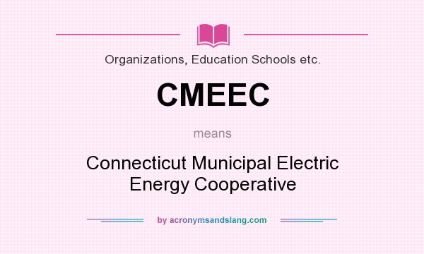 What does CMEEC mean? It stands for Connecticut Municipal Electric Energy Cooperative