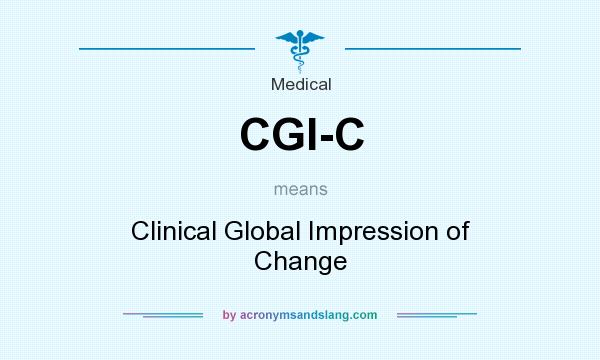 What does CGI-C mean? It stands for Clinical Global Impression of Change