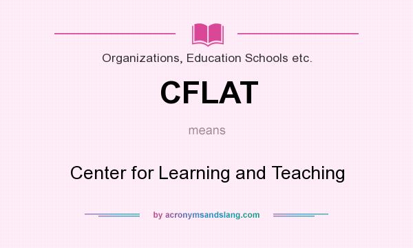 What does CFLAT mean? It stands for Center for Learning and Teaching
