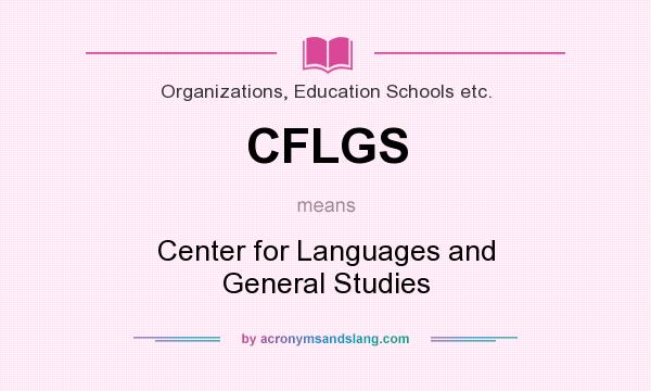 What does CFLGS mean? It stands for Center for Languages and General Studies