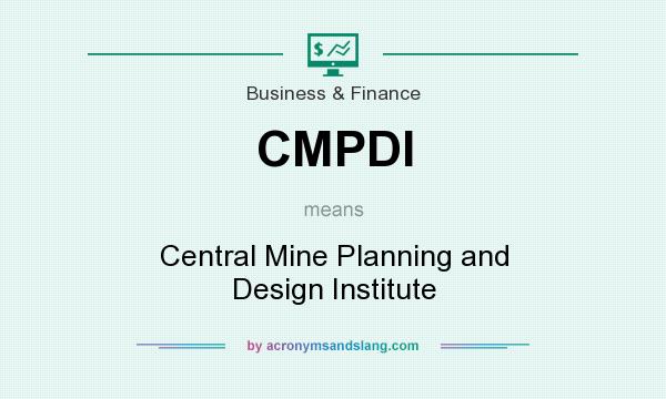What does CMPDI mean? It stands for Central Mine Planning and Design Institute
