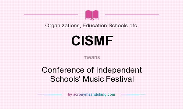 What does CISMF mean? It stands for Conference of Independent Schools` Music Festival