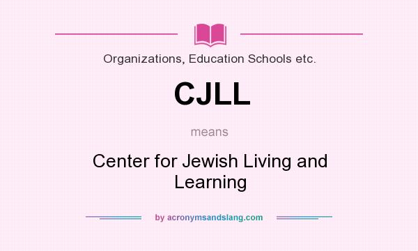 What does CJLL mean? It stands for Center for Jewish Living and Learning