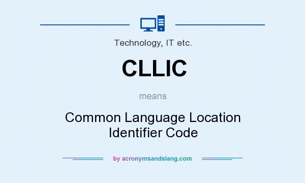 What does CLLIC mean? It stands for Common Language Location Identifier Code