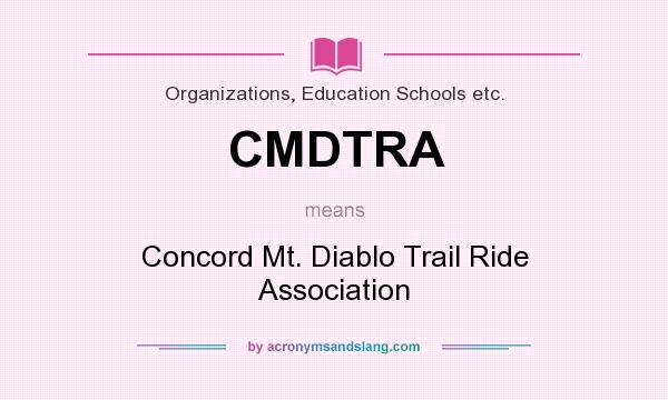 What does CMDTRA mean? It stands for Concord Mt. Diablo Trail Ride Association