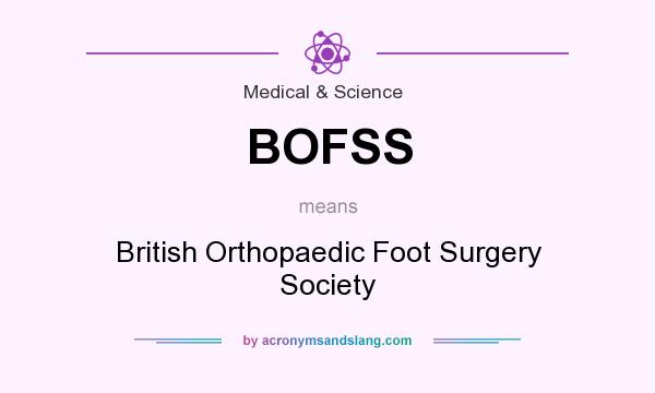 What does BOFSS mean? It stands for British Orthopaedic Foot Surgery Society