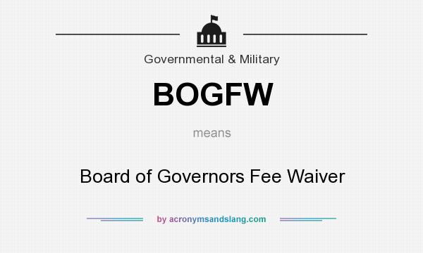 What does BOGFW mean? It stands for Board of Governors Fee Waiver