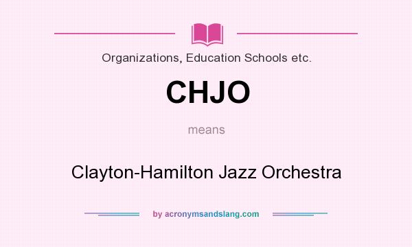 What does CHJO mean? It stands for Clayton-Hamilton Jazz Orchestra