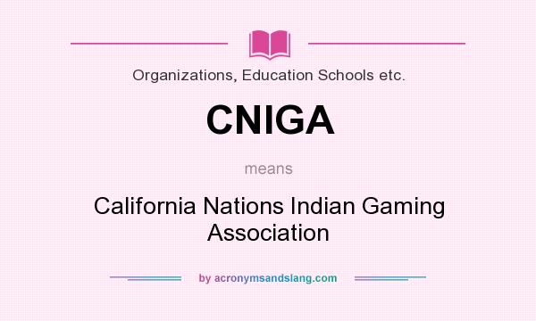 What does CNIGA mean? It stands for California Nations Indian Gaming Association