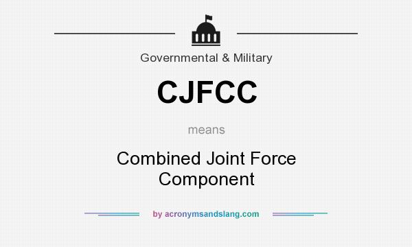 What does CJFCC mean? It stands for Combined Joint Force Component