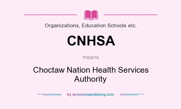 What does CNHSA mean? It stands for Choctaw Nation Health Services Authority