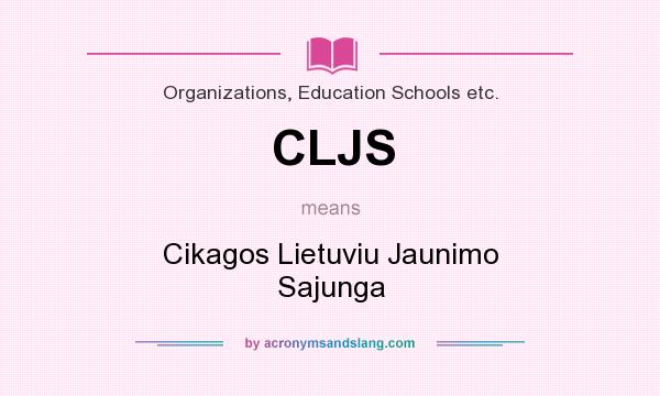 What does CLJS mean? It stands for Cikagos Lietuviu Jaunimo Sajunga