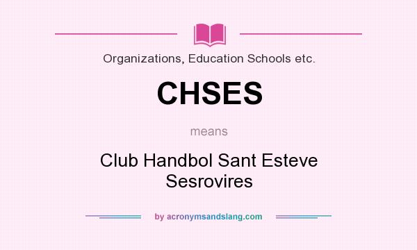 What does CHSES mean? It stands for Club Handbol Sant Esteve Sesrovires