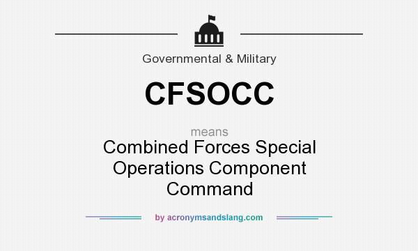 What does CFSOCC mean? It stands for Combined Forces Special Operations Component Command