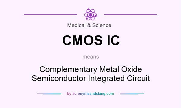 What does CMOS IC mean? It stands for Complementary Metal Oxide Semiconductor Integrated Circuit